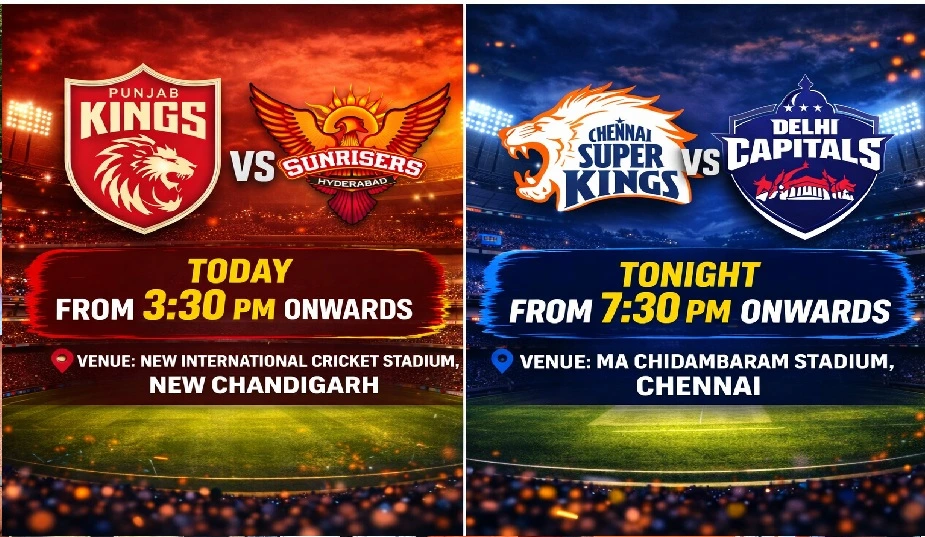 IPL2026: PBKS Vs SRH & CSK Vs DC Match today